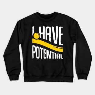 I Have Potential Physics Physicist Gift Crewneck Sweatshirt